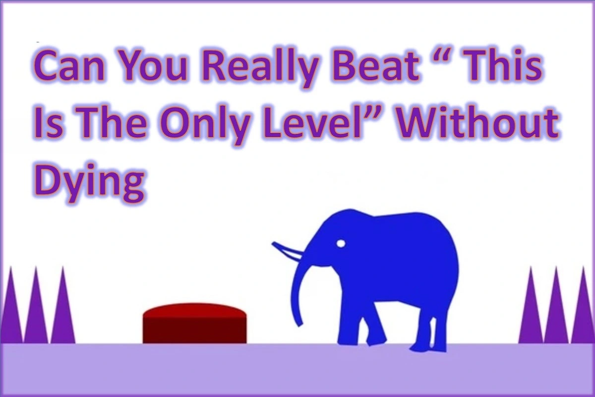 Can You Really Beat “This Is The Only Level” Without Dying