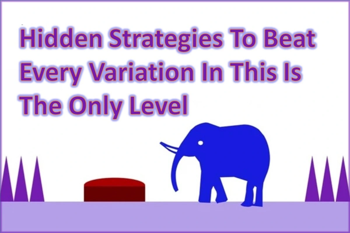 Hidden Strategies to Beat Every Variation in This Is The Only Level